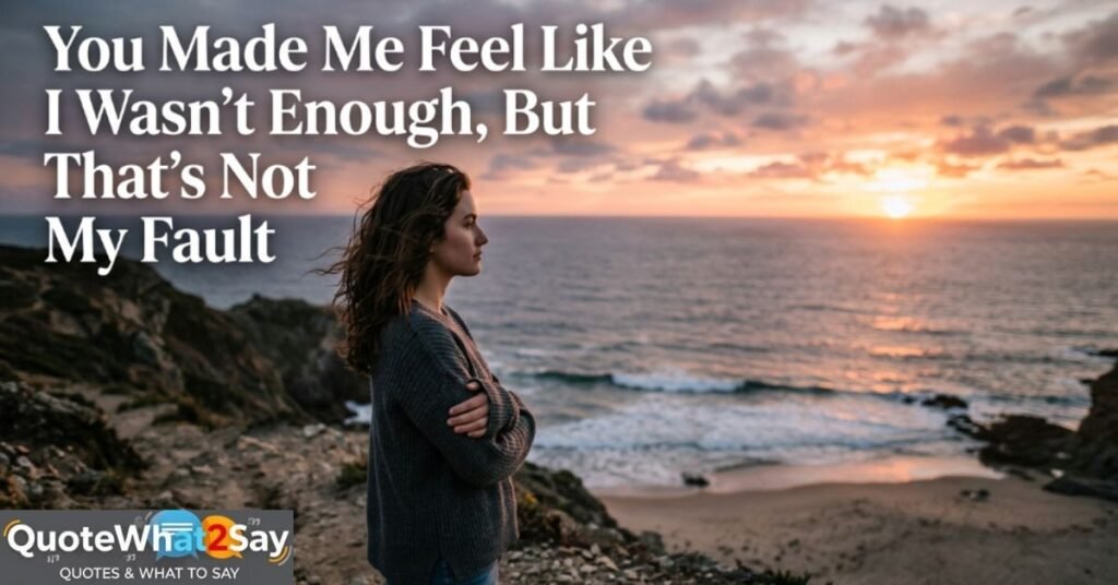 you-made-me-feel-like-i-wasnt-enough-but-thats-not-my-fault