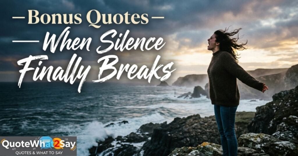 Bonus Quotes — When Silence Finally Breaks