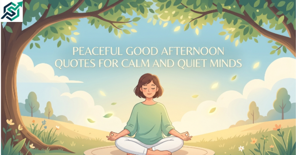 Peaceful Good Afternoon Quotes for Calm and Quiet Minds