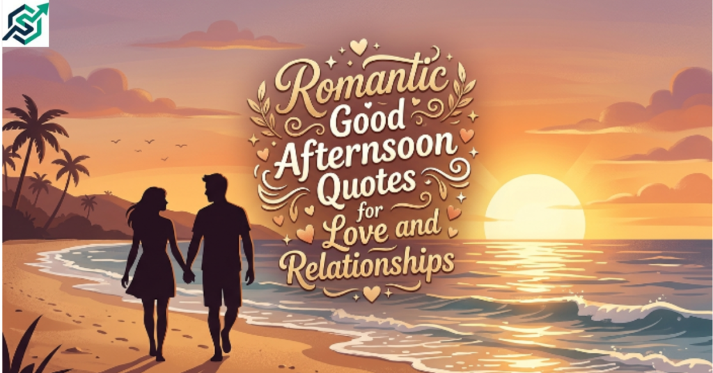 Romantic Good Afternoon Quotes for Love and Relationships