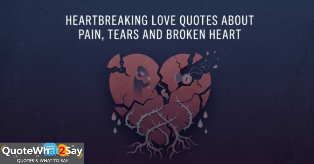 Heartbreaking Love Quotes About Pain, Tears And Broken Heart