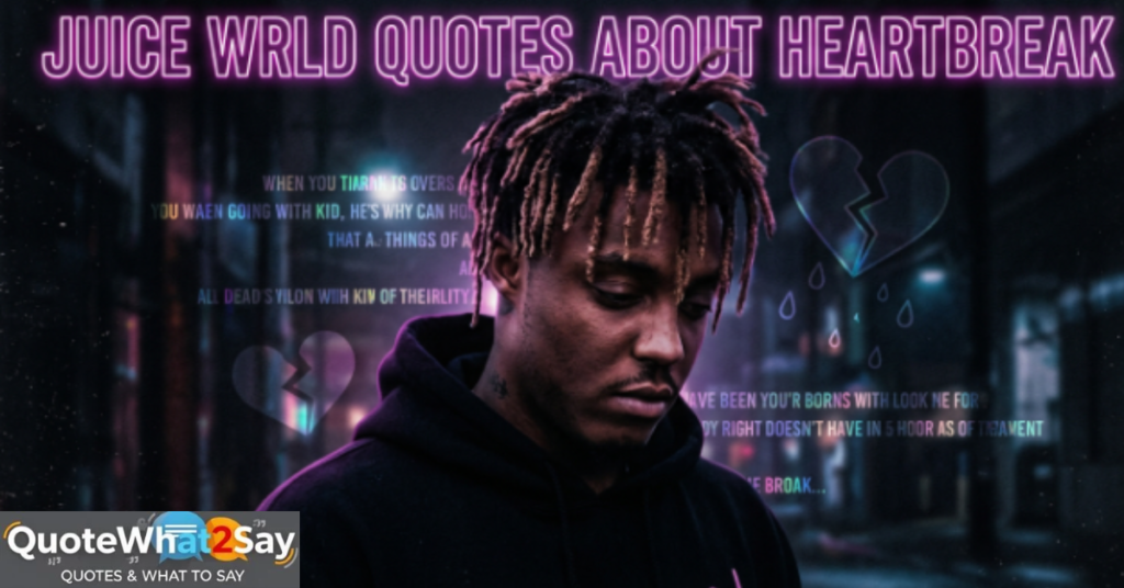 Juice WRLD Quotes About Heartbreak