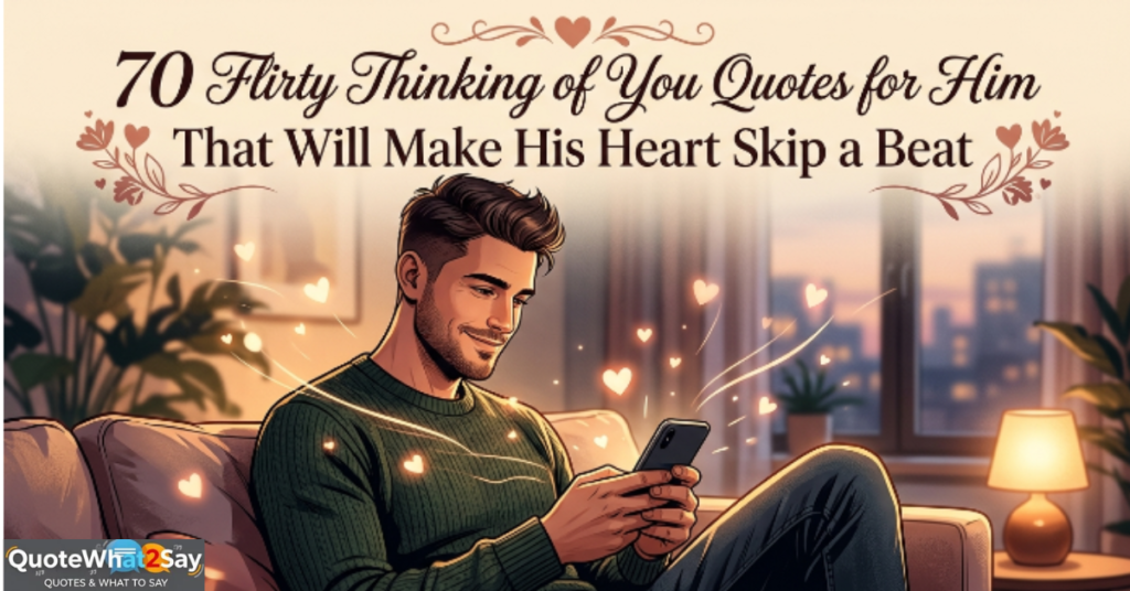 70 Flirty Thinking of You Quotes for Him That Will Make His Heart Skip a Beat