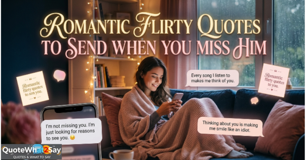 Romantic Flirty Quotes to Send When You Miss Him