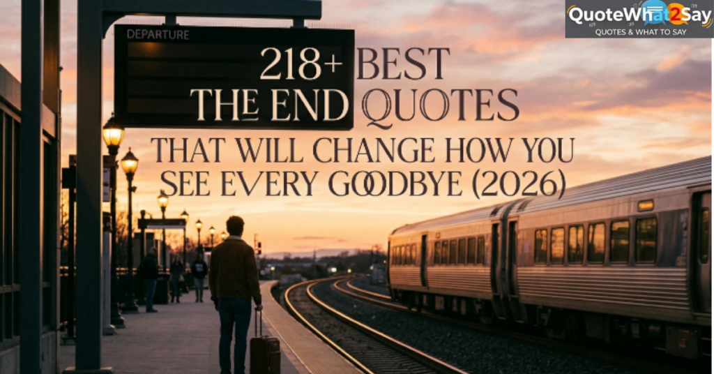 218+ Best The End Quotes That Will Change How You See Every Goodbye (2026)