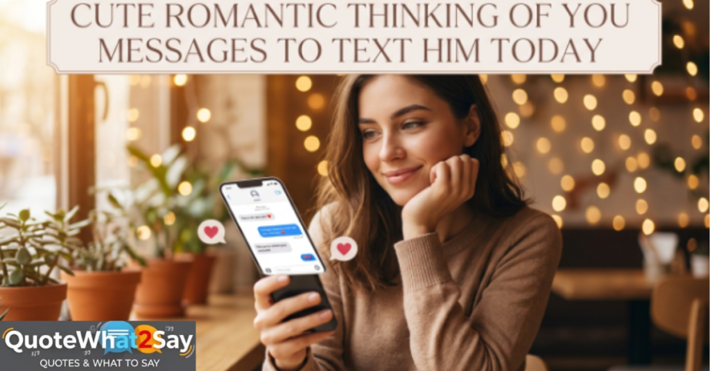Cute Romantic Thinking of You Messages to Text Him Today