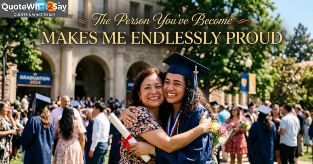 The Person You've Become Makes Me Endlessly Proud