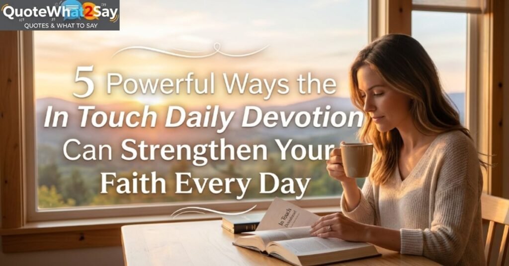 5 Powerful Ways the In Touch Daily Devotional Can Strengthen Your Faith Every Day