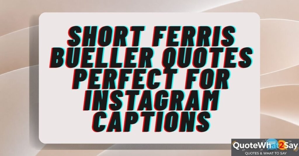 Short Ferris Bueller Quotes Perfect for Instagram Captions