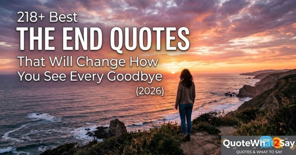 218+ Best The End Quotes That Will Change How You See Every Goodbye (2026)