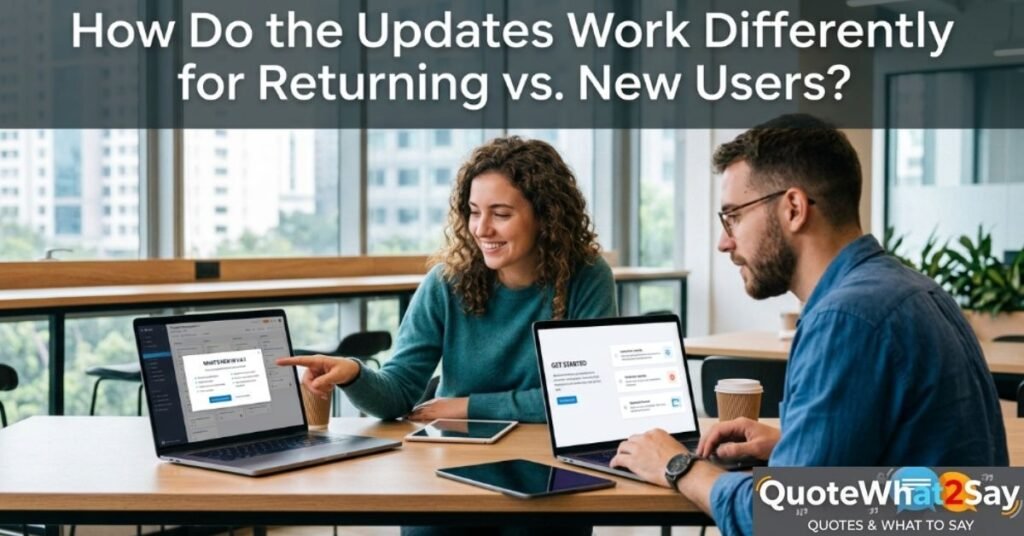 How Do the Updates Work Differently for Returning vs. New Users?